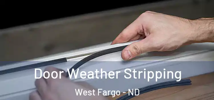  Door Weather Stripping West Fargo - ND